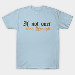 If not over, then through - Tav Quote BG3 T-Shirt